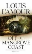 Off the Mangrove Coast: Stories - paperback, Louis LAmour, 0553583190