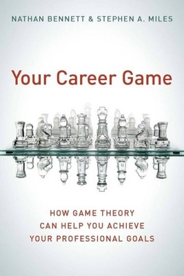 Your Career Game : How Game Theory Can Help You Achieve Your Professional Goa...