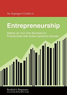 An Asperger's Guide to Entrepreneurship: Setting Up Your Own Business for Profe