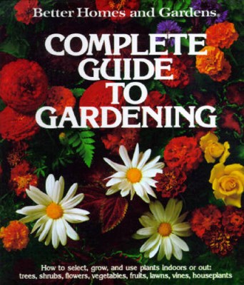 Better Homes and Gardens Complete Guide to Gardening - Hardcover - VERY GOOD