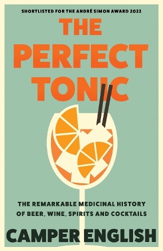 The Perfect Tonic: The Remarkable Medicinal History of Beer, Wine, Spirits and - Image 5