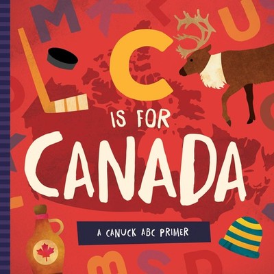 C is for Canada: A Canuck ABC Primer - board book Miles, David W.|Madson, Tr...