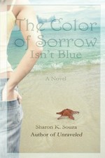 THE COLOR OF SORROW ISN'T BLUE By Sharon K. Souza