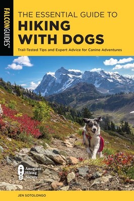 The Essential Guide to Hiking with Dogs: Trail-Tested Tips and Expert Advice...