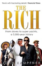 The Rich: From Slaves to Super-Yachts: A 2,000-Year History by Kampfner, John