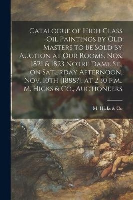 Catalogue of High Class Oil Paintings by Old Masters to Be Sold by Auction at