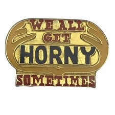 We All Get Horny Sometimes Pin Vintage Gold Tone Humorous Risque Novelty