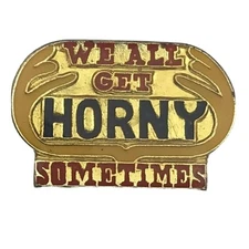 We All Get Horny Sometimes Pin Vintage Gold Tone Humorous Risque Novelty