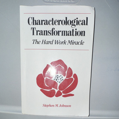 Characterological Transformation: The Hard Work Miracle Stephen M. Johnson PB