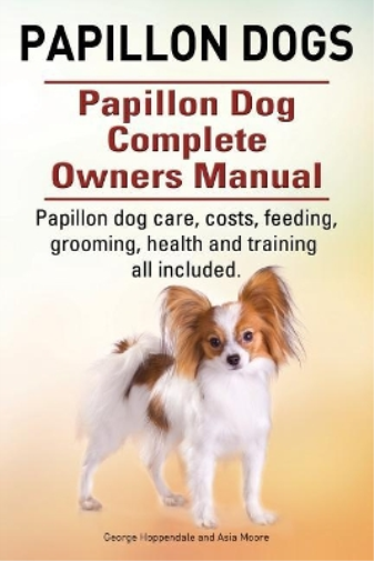 Asia Moore Geor Papillon dogs. Papillon Dog Complete Owners Manual.  (Tascabile)