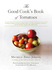 The Good Cook's Book of Tomatoes: A New World Discovery and Its Old World Im...