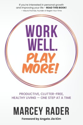 Work Well  Play More!: Productive, Clutter-Free, Healthy Living - One Step ...