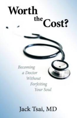 Worth the Cost?: Becoming a Doctor Without Forfeiting Your Soul - VERY GOOD