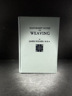 ''Manuscript Notes on Weaving by James Holmes, 1985 Reprint, Black & White Illus