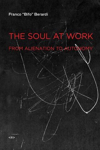 Soul at Work : From Alienation to Autonomy by Franco 'Bifo' Berardi (2009, ... - Image 2