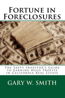 FORTUNE IN FORECLOSURES: THE SAVVY INVESTOR'S GUIDE TO By Gary W. Smith **NEW**
