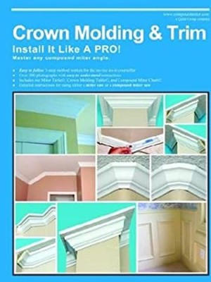 Crown Molding & Trim: Install It Like a Pro! Wayne Drake