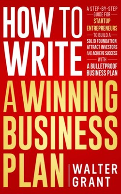 How to Write a Winning Business Plan: A Step-by-Step Guide for Startup Entre...