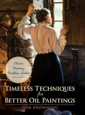 Timeless Techniques for Better Oil Paintings by Tom Browning (English) Hardcover