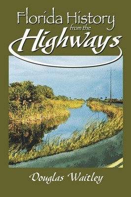 Florida History From The Highways, Paperback by Waitley, Douglas, Brand New, ...