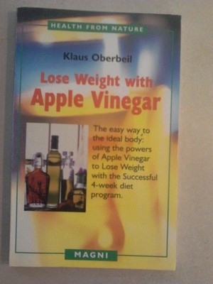 Lose Weight with Apple Vinegar: Get the Ideal Body the Easy Way, Using Power...