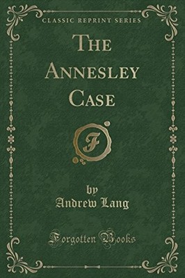 THE ANNESLEY CASE (CLASSIC REPRINT) By Andrew Lang **BRAND NEW**