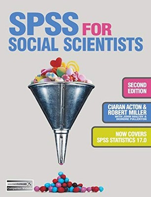 SPSS for Social Scientists,Ciaran Acton, Robert Miller, John Mal