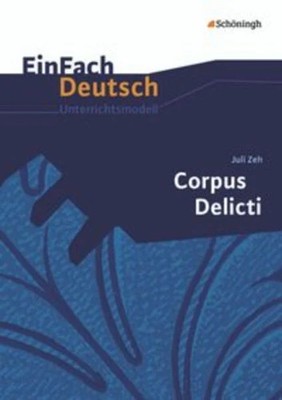 Corpus Delicti. EinFach Deutsch Unterrichtsmodelle Gymnasiale Oberstufe