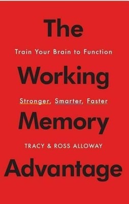 The Working Memory Advantage: Train Your Brain to Function Stronger, Smarter, Fa