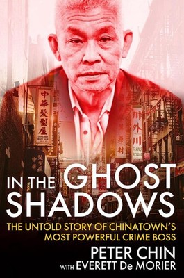 In the Ghost Shadows: The Untold Story of Chinatown's Most Powerful Crime Boss b