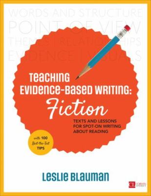 Corwin Literacy Ser.: Teaching Evidence-Based Writing: Fiction : Texts and...