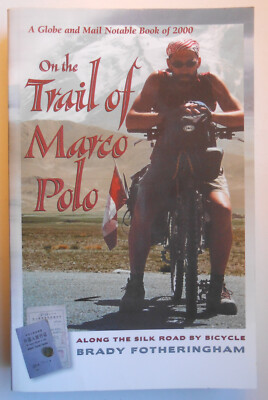 On the Trail of Marco Polo: Silk Road by Bicycle, by Brady Fotheringham  2000 PB