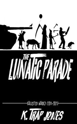 Jones - Lunatic Parade  Collected Works 2011-2021 - paperback or sof - E555z