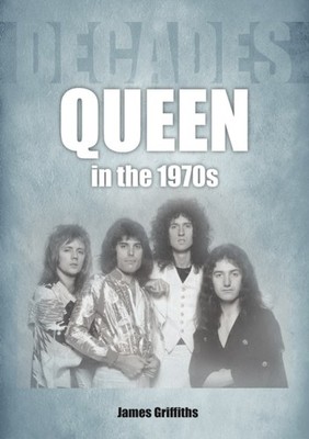 Queen in the 1970s Decades by James Griffiths (Paperback Book)