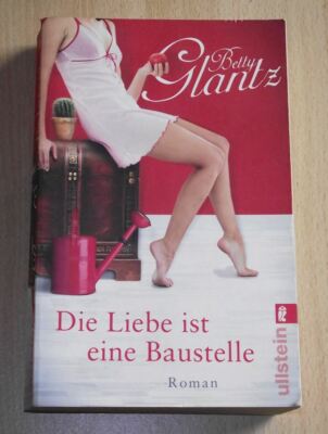 Die Liebe ist eine Baustelle von Betty Glantz (Taschenbuch, 2010)