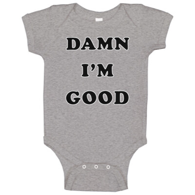 Dale Earnhardt Damn I'm Good Baby One Piece