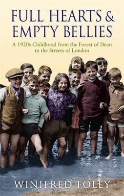 Full Hearts And Empty Bellies: A 1920s Childhood from the Forest of Dean to the