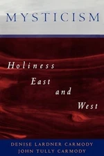 Mysticism: Holiness East and West, Carmody