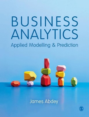 Business Analytics: Applied Modelling and Prediction by James Abdey (English) Pa
