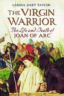 The Virgin Warrior: The Life and De..., Larissa Juliet 
