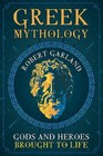 Greek Mythology: Gods and Heroes Brought to Life, , Garland, Robert, Very Good, 
