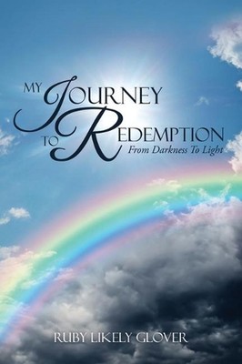 My Journey To Redemption: From Darkness To Light by Ruby Likely Glover (English)