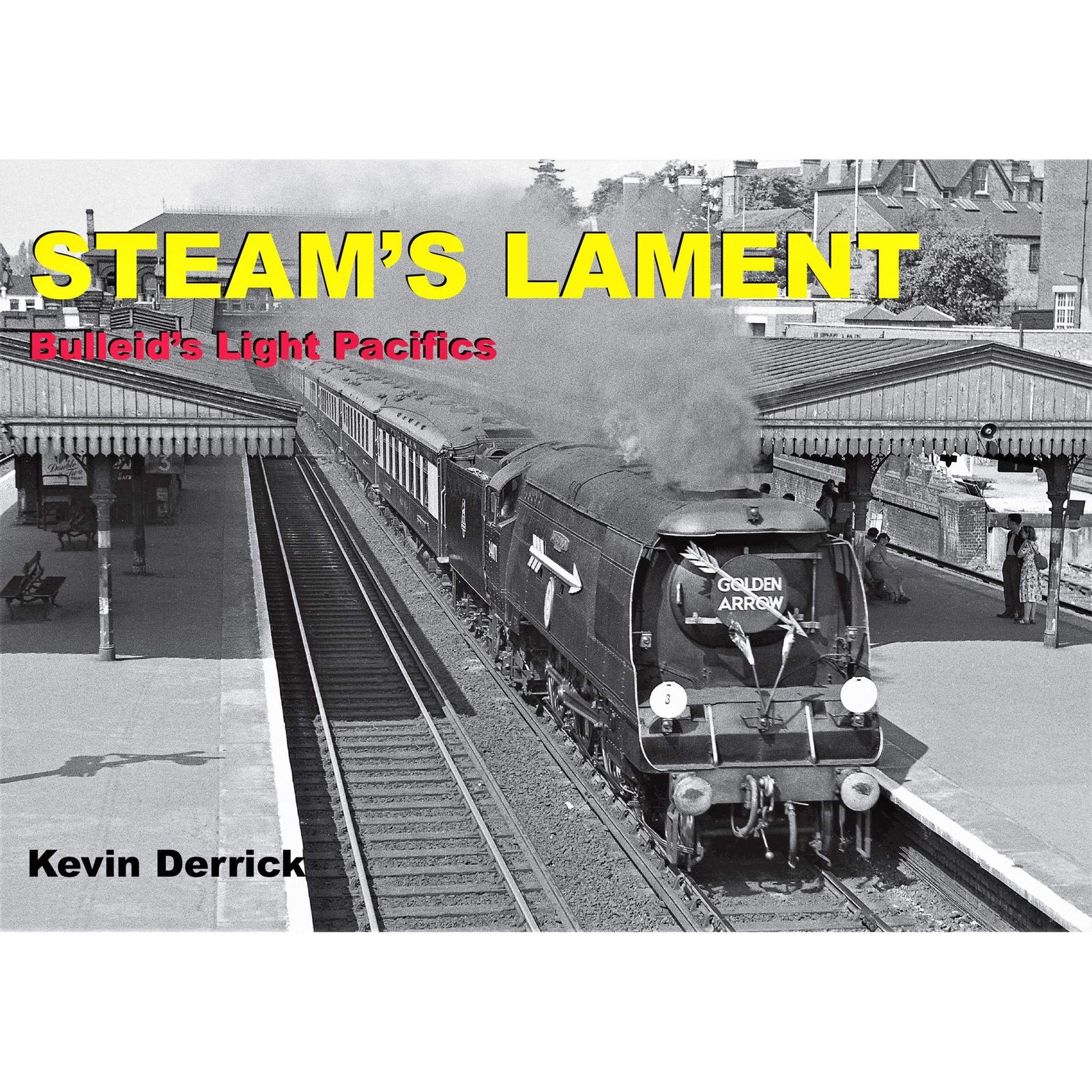 STEAM'S LAMENT Bulleid's Light Pacifics by Kevin Derrick (Hardback Book) - Image 4
