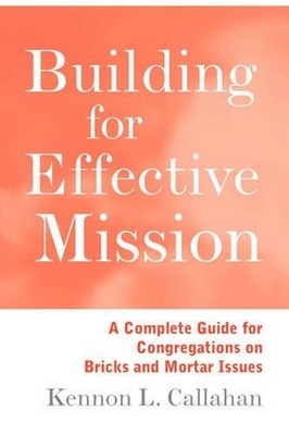 Building for Effective Mission: A Complete Guide for Congregations on Bricks and