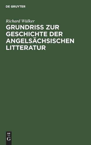 Richard Wülker Grundriss Zur Geschichte Der Angelsächsischen Litterat (Hardback)
