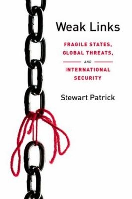 Weak Links : Fragile States, Global Threats, and International Se