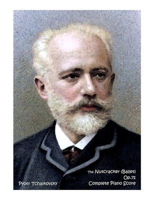 The Nutcracker (BALLET) Op.71 by Pyotr Tchaikovsky Complete Piano Score
