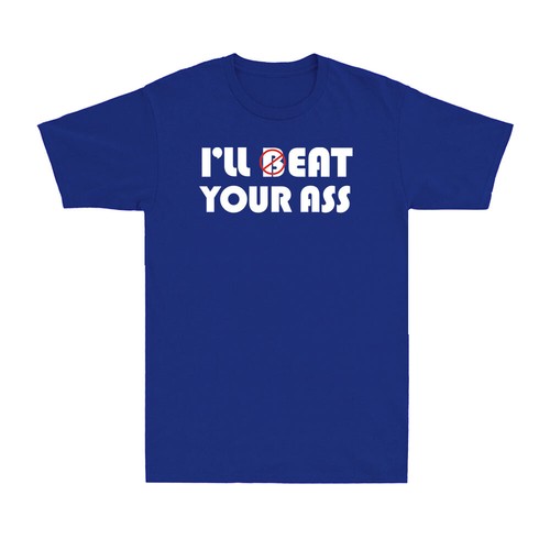 I'll Beat Eat Your Ass Sarcastic Saying Pun Joke Funny Humor Men's T-Shirt - Picture 8 of 10