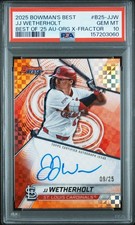 2025 Bowman's Best JJ Wetherholt Orange X-Fractor Auto #/25 PSA GEM MT 10 POP 1!