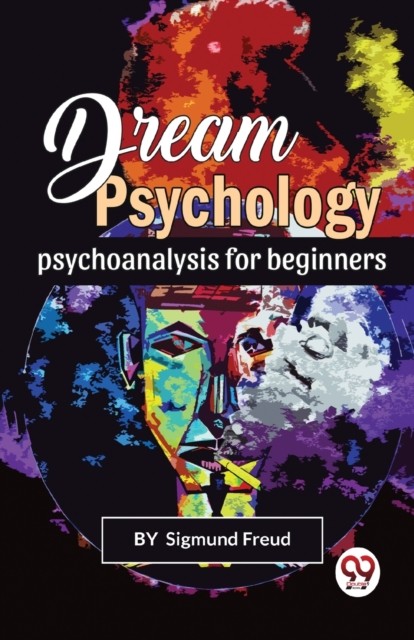 Dream Psychology Psychoanalysis for Beginners by Sigmund Freud (Paperback Book)